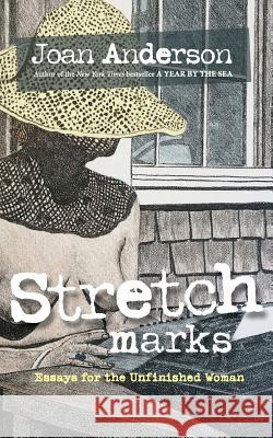 Stretch Marks: Essays for the Unfinished Woman Joan Anderson Ann Moss 9780985912352 Pearl Editions, LLC - książka