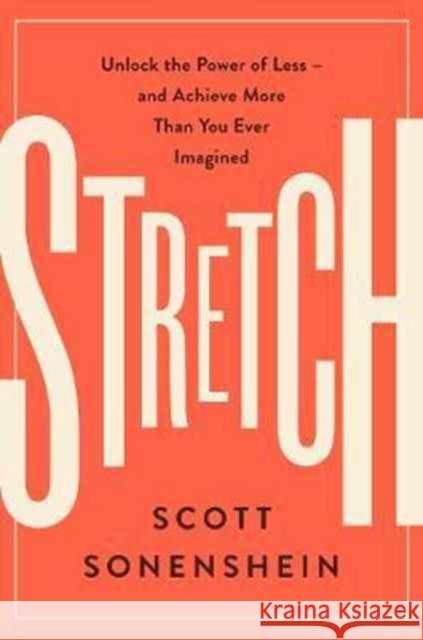 Stretch: Unlock the Power of Less -and Achieve More Than You Ever Imagined Scott Sonenshein 9780062457226 HarperBusiness - książka