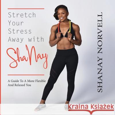 Stretch Your Stress Away with ShaNay Shanay Norvell 9781732534469 Lael Publishing, LLC - książka