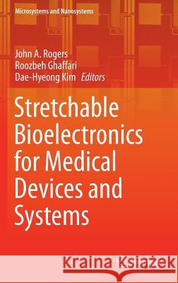 Stretchable Bioelectronics for Medical Devices and Systems John A. Rogers Roozbeh Ghaffari Dae-Hyeong Kim 9783319286921 Springer - książka