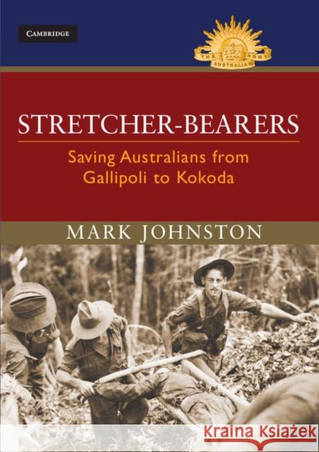 Stretcher-Bearers: Saving Australians from Gallipoli to Kokoda Johnston, Mark 9781107087194 Cambridge University Press - książka