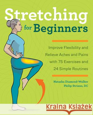 Stretching for Beginners: Improve Flexibility and Relieve Aches and Pains with 100 Exercises and 25 Simple Routines Natasha Diamond-Walker Philip, DC Striano 9781641525190 Rockridge Press - książka