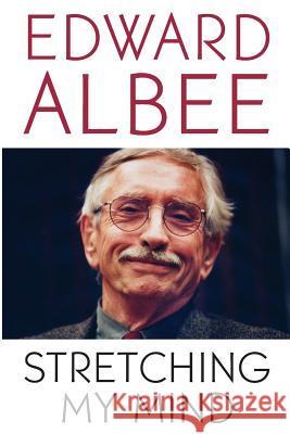 Stretching My Mind: The Collected Essays of Edward Albee Edward Albee 9780786717996 Carroll & Graf Publishers - książka