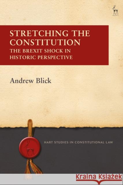 Stretching the Constitution: The Brexit Shock in Historic Perspective Andrew Blick 9781509905805 Hart Publishing - książka