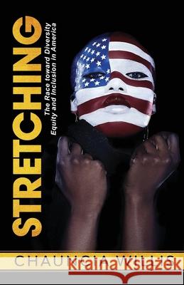 Stretching: The Race toward Diversity, Equity, and Inclusion in America Chauncia Willis 9781736159316 Savvy Dimension Publishing - książka