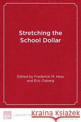 Stretching the School Dollar : How Schools and Districts Can Save Money While Serving Students Best    9781934742655 Harvard Educational Publishing Group - książka