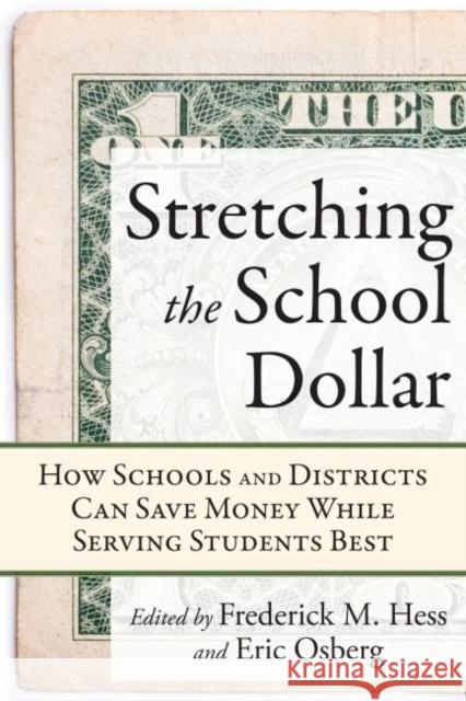 Stretching the School Dollar: How Schools and Districts Can Save Money While Serving Students Best Hess, Frederick M. 9781934742648 Harvard Educational Publishing Group - książka
