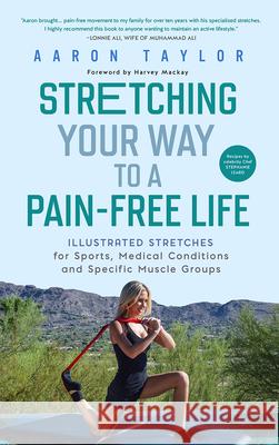 Stretching Your Way to a Pain-Free Life: Illustrated Stretches for Sports, Medical Conditions and Specific Muscle Groups Taylor, Aaron 9781641465854 Made for Success Publishing - książka