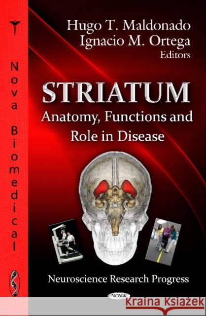 Striatum: Anatomy, Functions & Role in Disease Hugo T Maldonado, Ignacio M Ortega 9781619423848 Nova Science Publishers Inc - książka