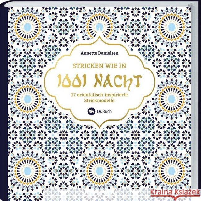 Stricken wie in 1001 Nacht : 17 orientalisch-inspirierte Strickmodelle Danielsen, Annette 9783784355979 Landwirtschaftsverlag - książka