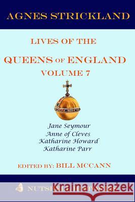 Strickland's Lives of the Queens of England Volume 7 Bill McCann 9781080024643 Independently Published - książka