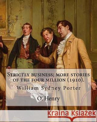 Strictly business; more stories of the four million (1910). By: O. Henry (Short story collections): William Sydney Porter (September 11, 1862 - June 5 Henry, O. 9781546903079 Createspace Independent Publishing Platform - książka