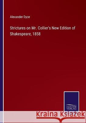 Strictures on Mr. Collier\'s New Edition of Shakespeare, 1858 Alexander Dyce 9783375135003 Salzwasser-Verlag - książka