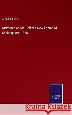 Strictures on Mr. Collier\'s New Edition of Shakespeare, 1858 Alexander Dyce 9783375135010 Salzwasser-Verlag - książka