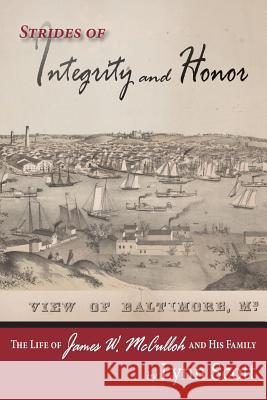 Strides of Integrity and Honor: The Life of James W. McCulloh and His Family Scott Lynn 9780692833742 Lynn S. Scott - książka