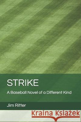 Strike: A Baseball Novel of a Different Kind Jim Ritter 9781973328698 Independently Published - książka