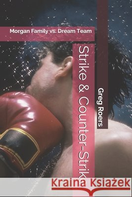Strike & Counter-Strike: Morgan Family vs. Dream Team Roers, Greg 9798523240775 Independently published - książka