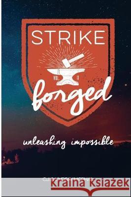 Strike: Forged: Unleashing Impossible Lindsay K. McPhail C. J. McPhail 9781544967608 Createspace Independent Publishing Platform - książka