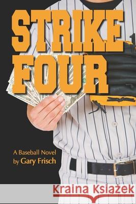 Strike Four: A Baseball Novel Gary Frisch 9781070562667 Independently Published - książka