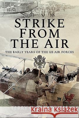 Strike from the Air: The Early Years of the Us Air Forces Terry C. Treadwell 9781526776457 Air World - książka