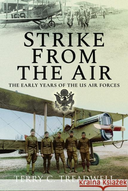 Strike from the Air: The Early Years of the US Air Forces Terry C Treadwell 9781526798084 Air World - książka
