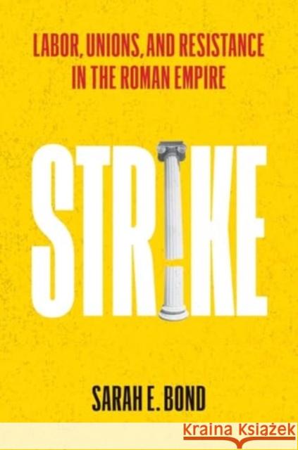Strike: Labor, Unions, and Resistance in the Roman Empire Sarah E Bond 9780300273144 Yale University Press - książka