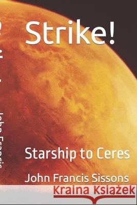 Strike!: Starship to Ceres John Francis Sissons 9781687595461 Independently Published - książka