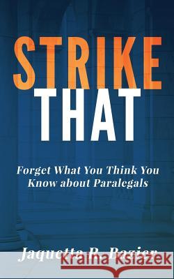 Strike That: Forget What You Think You Know About Paralegals Bazier, Jaquetta R. 9780692949191 Pinnacle Litigation Connections, LLC - książka