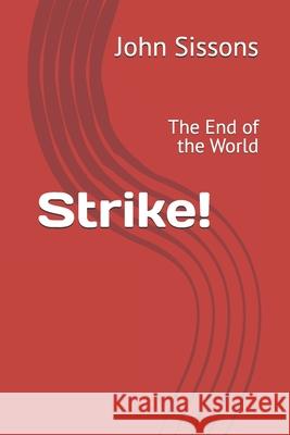 Strike!: The End of the World MR John Francis Sissons 9781986421287 Createspace Independent Publishing Platform - książka
