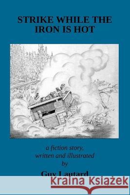 Strike While the Iron Is Hot Guy Lautard 9781953439031 Makerworx, LLC - książka