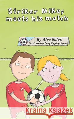 Striker Mikey Meets His Match Alex Eeles, Terry Eagling Joyce 9781546299394 Authorhouse UK - książka