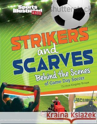 Strikers and Scarves: Behind the Scenes of Match Day Soccer Thomas Kingsley Troupe 9781669003397 Capstone Press - książka