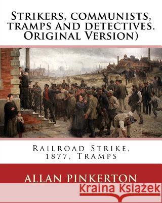 Strikers, communists, tramps and detectives.By: Allan Pinkerton(Original Version): Railroad Strike, 1877, Tramps Pinkerton, Allan 9781539033455 Createspace Independent Publishing Platform - książka