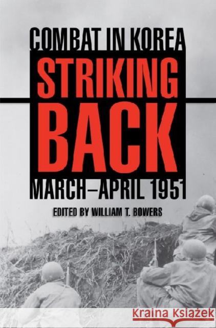 Striking Back: Combat in Korea, March-April 1951 Bowers, William T. 9780813125640 University Press of Kentucky - książka
