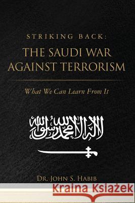 Striking Back: The Saudi War Against Terrorism: What We Can Learn From It Habib, John S. 9781466349216 Createspace - książka