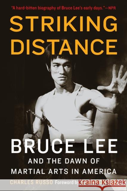 Striking Distance: Bruce Lee and the Dawn of Martial Arts in America Charles Russo 9781496217066 University of Nebraska Press - książka