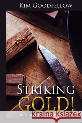 Striking Gold: Mining Your Purpose Within Kim Goodfellow 9781542773300 Createspace Independent Publishing Platform - książka