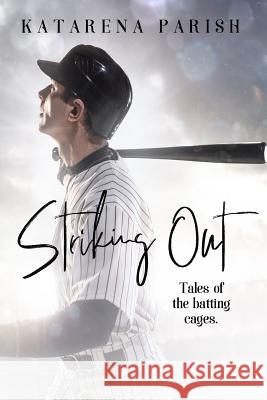 Striking Out: Tales of the Batting Cages Veronique Poirer Katarena Parish 9781720004974 Independently Published - książka