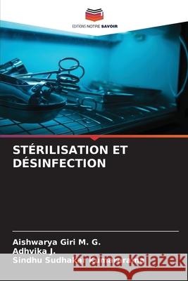 STÉRILISATION ET DÉSINFECTION Giri M. G., Aishwarya, J., Adhvika, Kumararama, Sindhu Sudhakar 9786130170370 Editions Notre Savoir - książka