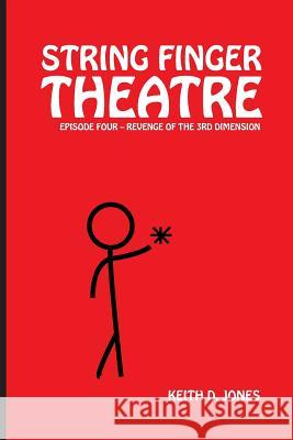 String Finger Theatre, Episode Four: Revenge of the 3rd Dimension Keith D. Jones 9781543248227 Createspace Independent Publishing Platform - książka