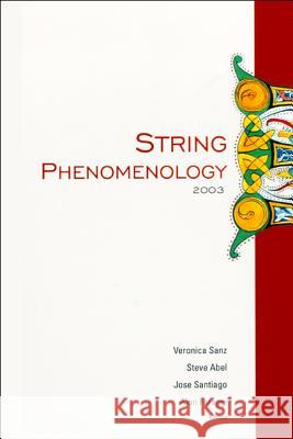 String Phenomenology 2003, Proceedings of the 2nd International Conference Veronica Sanz Steve Abel Jose Santiago 9789812560353 World Scientific Publishing Company - książka