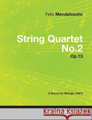 String Quartet No.2 Op.13 - A Score for Strings (1827) Felix Mendelssohn 9781447475781 Averill Press - książka