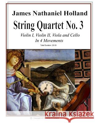 String Quartet No 3: Violin 1, Violin 2, Viola, and Cello In Four Movements James Nathaniel Holland 9781523318308 Createspace Independent Publishing Platform - książka