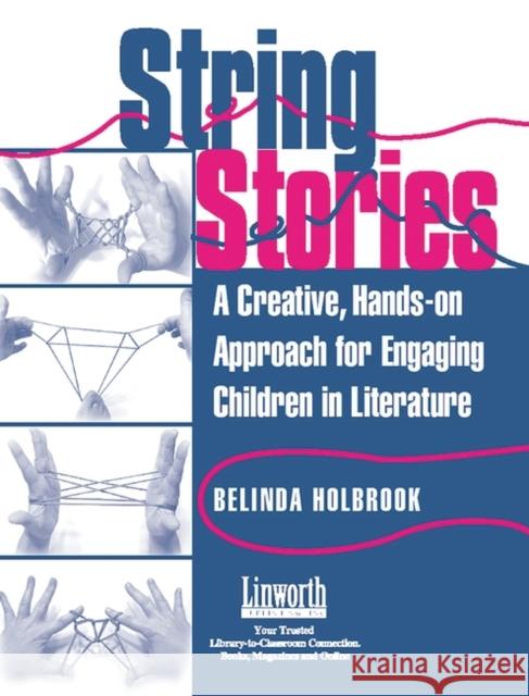 String Stories: A Creative, Hands-On Approach for Engaging Children in Literature Belinda Holbrook 9781586830632 Linworth Publishing - książka