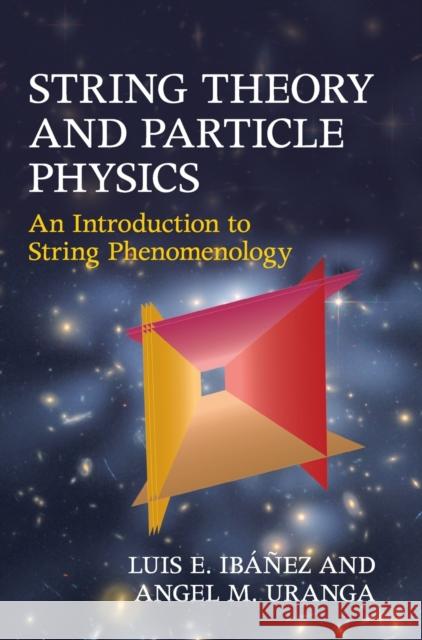 String Theory and Particle Physics Ibáñez, Luis E. 9780521517522 CAMBRIDGE UNIVERSITY PRESS - książka