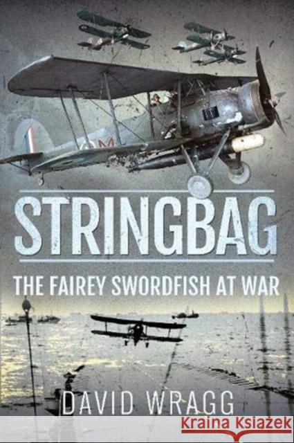 Stringbag: The Fairey Swordfish at War Wragg, David 9781526790996 Pen & Sword Books Ltd - książka