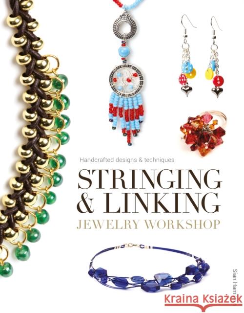 Stringing & Linking Jewelry Workshop: Handcrafted Designs & Techniques Sian Hamilton 9781861087683 GMC Publications - książka