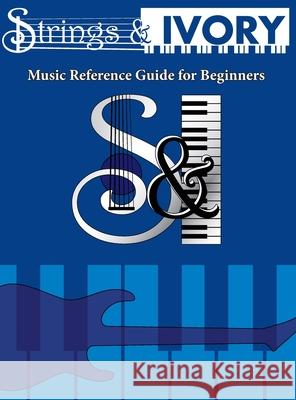 Strings and Ivory: Music Reference Guide For Beginners Jeffrey Carl 9781737754299 Jeffrey Carl - książka