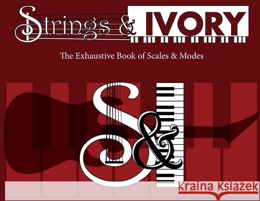 Strings and Ivory: The Exhaustive Book of Scales and Modes Jeffrey Carl 9781737754268 Jeffrey Carl - książka