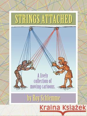 Strings Attached: A Lively Collection of Moving Cartoons Schlemme, Roy 9781468554670 Authorhouse - książka